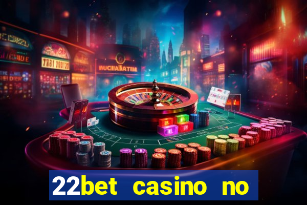 22bet casino no deposit bonus code