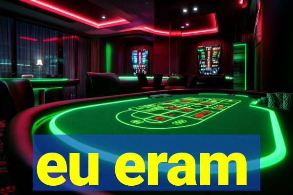 eu eram