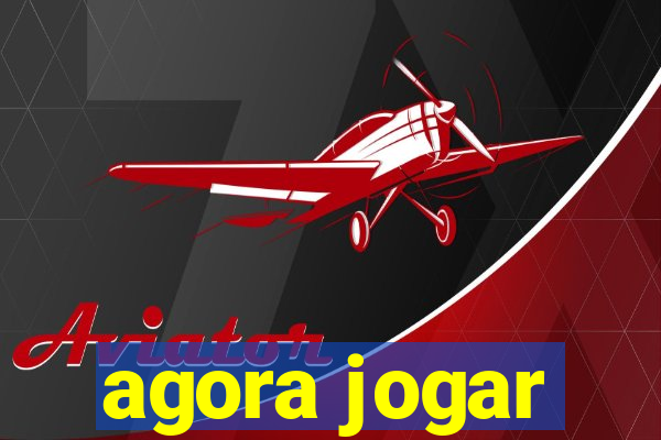 agora jogar