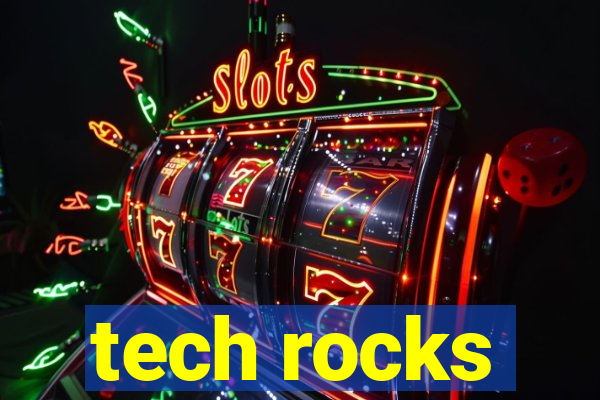 tech rocks