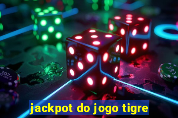 jackpot do jogo tigre