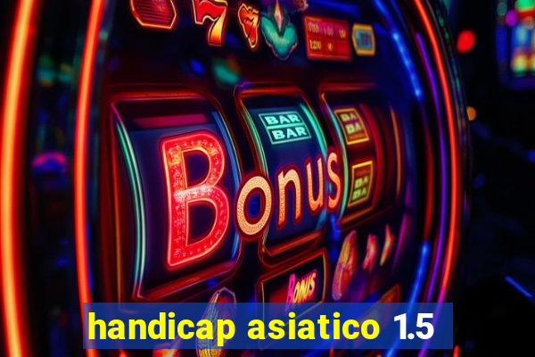 handicap asiatico 1.5