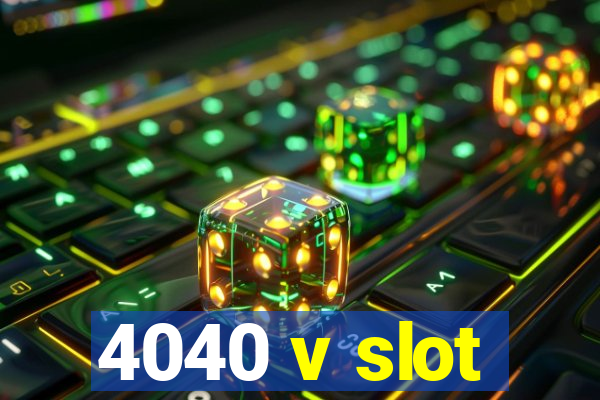 4040 v slot