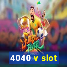 4040 v slot