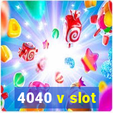 4040 v slot