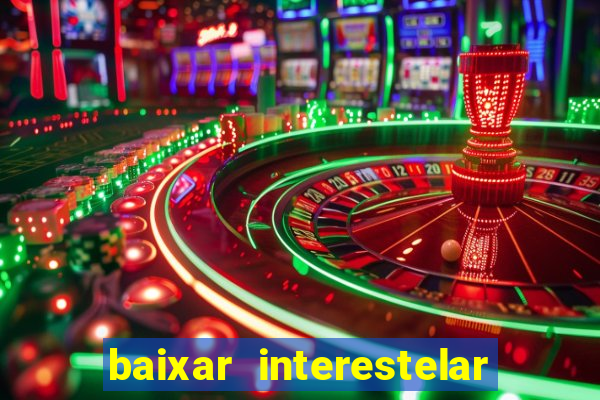 baixar interestelar 4k dublado