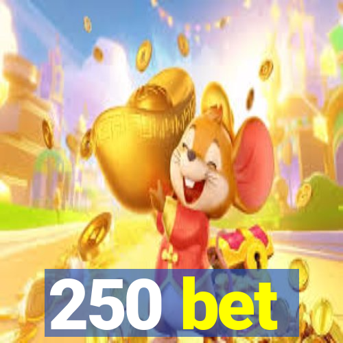 250 bet