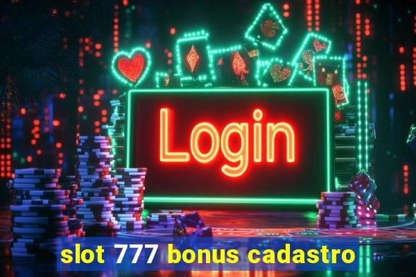 slot 777 bonus cadastro