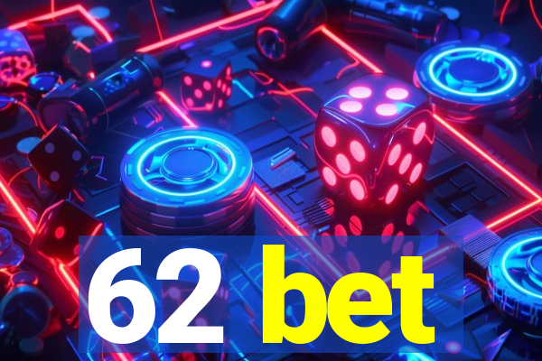 62 bet