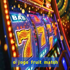 o jogo fruit match paga mesmo