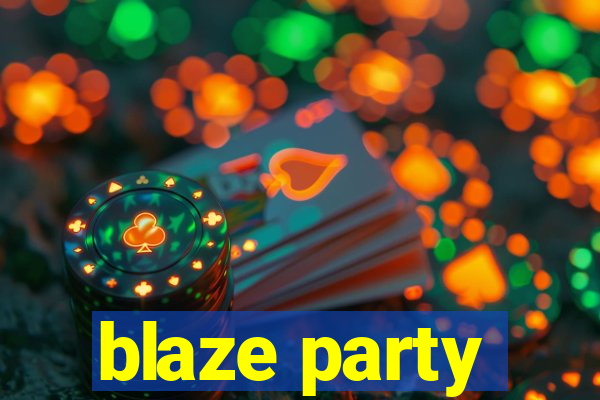 blaze party