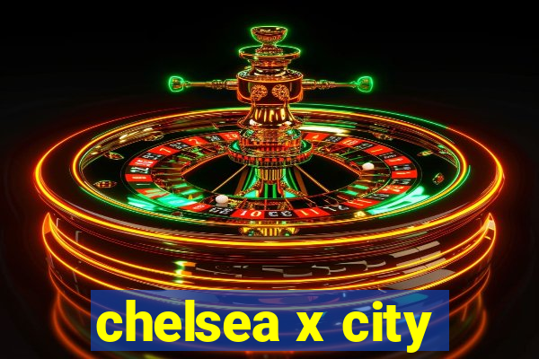 chelsea x city