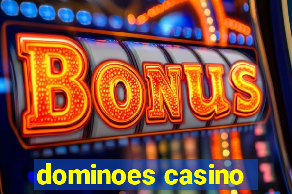 dominoes casino