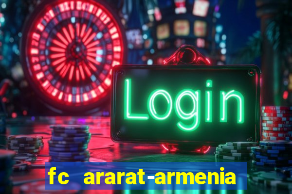 fc ararat-armenia fc noah