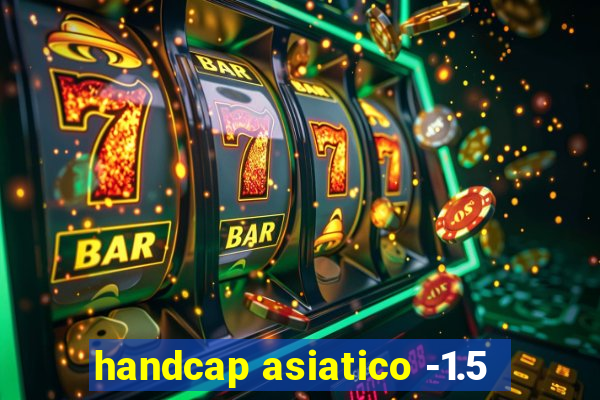 handcap asiatico -1.5