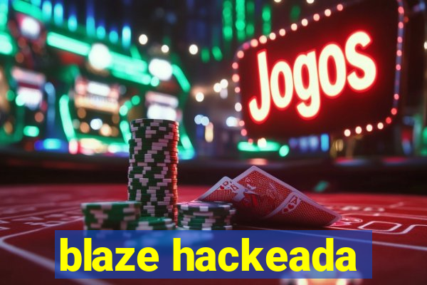 blaze hackeada