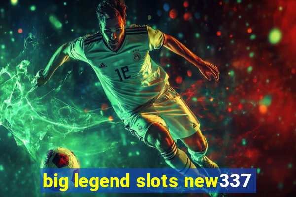 big legend slots new337