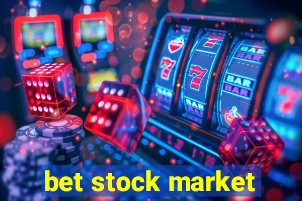 bet stock market