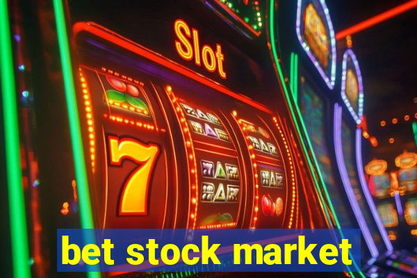 bet stock market