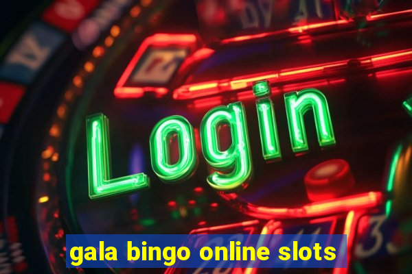 gala bingo online slots