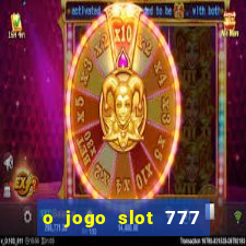 o jogo slot 777 win paga mesmo