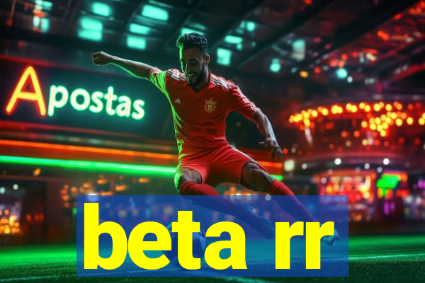 beta rr