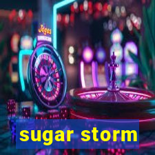 sugar storm