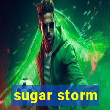 sugar storm