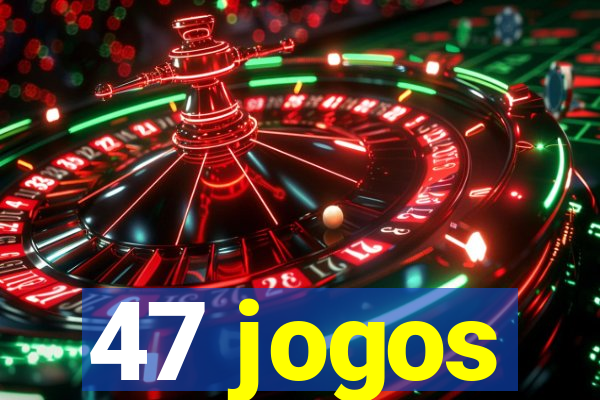 47 jogos