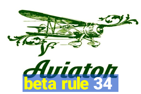 beta rule 34