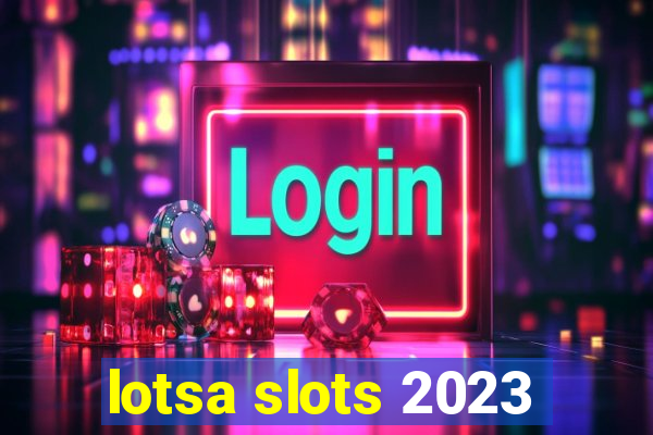 lotsa slots 2023