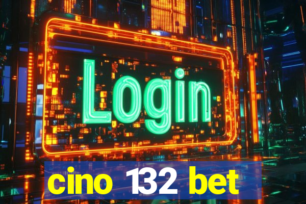 cino 132 bet