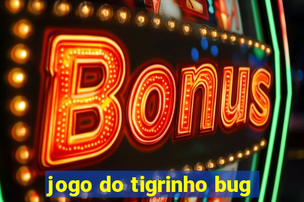 jogo do tigrinho bug