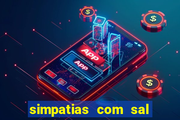 simpatias com sal grosso para afastar pessoas