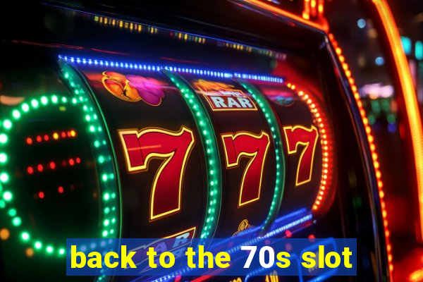 back to the 70s slot