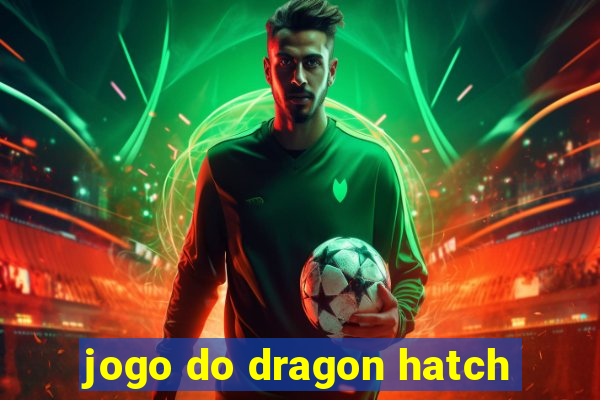 jogo do dragon hatch