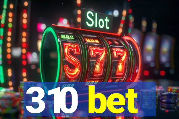 310 bet