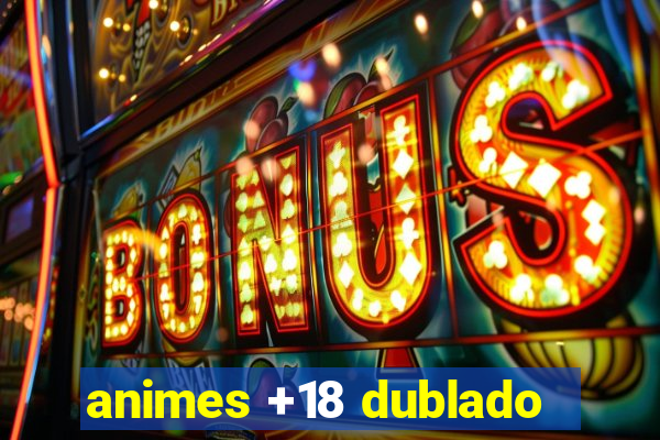 animes +18 dublado