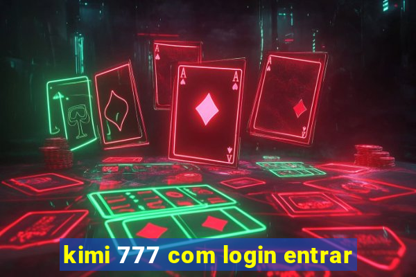 kimi 777 com login entrar