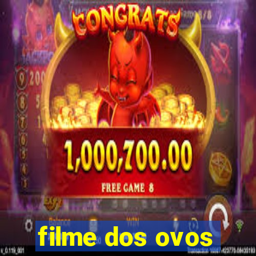 filme dos ovos