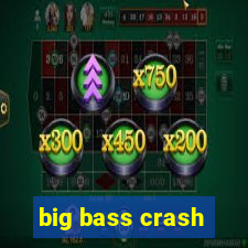 big bass crash