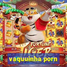 vaquuinha porn