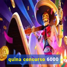 quina concurso 6000