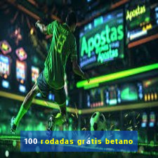 100 rodadas grátis betano