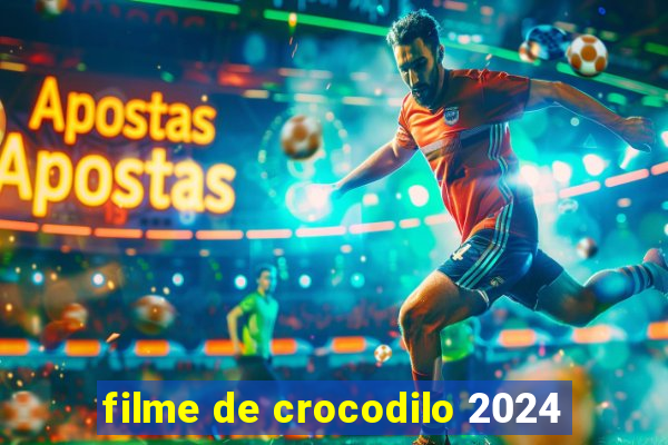 filme de crocodilo 2024