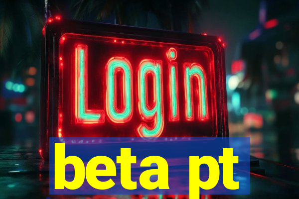 beta pt