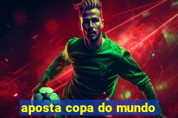 aposta copa do mundo