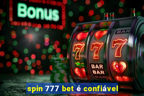 spin 777 bet é confiável