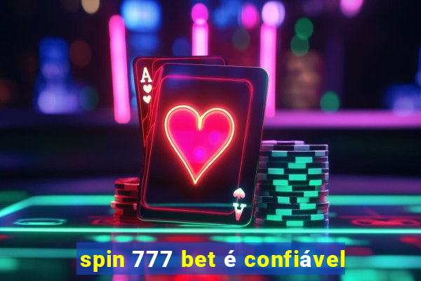 spin 777 bet é confiável