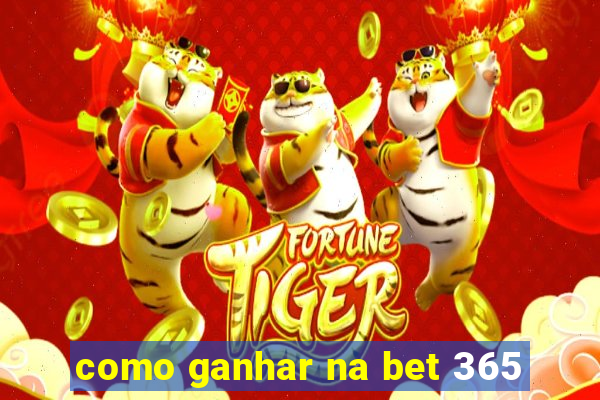 como ganhar na bet 365